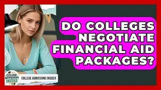 Do Colleges Negotiate Financial Aid Packages? - College Admissions Insider