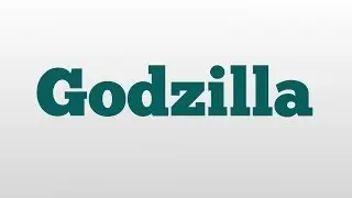 Godzilla meaning and pronunciation