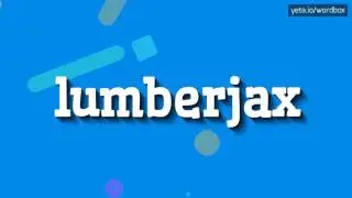 LUMBERJAX - HOW TO PRONOUNCE IT!?