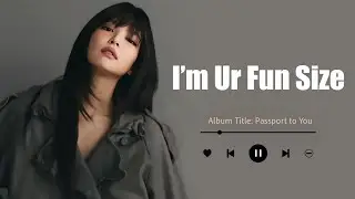 I'm Your Fun Size | JENNIE PLAYLIST | Album ( Passport to You )