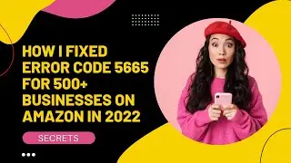 How to Fix Error 5665 on Amazon in 2022 Without Brand Registry? Latest Solution