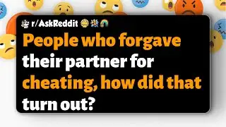r/AskReddit | People who forgave their partner for cheating, how did that turn out?