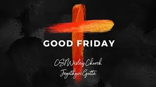 Good Friday | Online Service | CSI Wesley Church Jagathgiri Gutta.