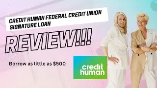 Credit Human Federal Credit Union Signature Loan Review! Borrow for as little as $500!