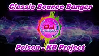 Poison - KB Project - Classic bounce banger / Gbx / Bounce / Dance / Club Anthems