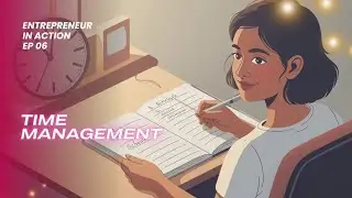 Entrepreneur in Action Ep 06 | Time Management 