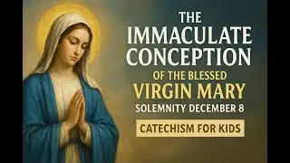 The Immaculate Conception of the Blessed Virgin Mary | Solemnity I December 8 | Catechism for Kids