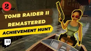 Tippy Streams &bull; Tomb Raider II Remastered &bull; Achievement Hunt &bull; Episode 2