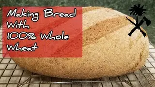 Making Bread With 100% Fresh Ground Wheat From Rob Painless