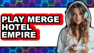 How to Play Merge Hotel Empire (New 2025)