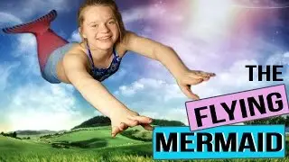 The Flying Mermaid |  A Mermaid's Journey Extra + Bloopers