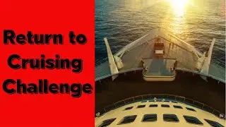 Return to Cruising Challenge - When Will Cruises Resume and Other Questions