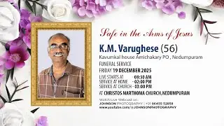 FUNERAL SERVICE | K.M VARUGHESE (56) KAVUMKAL (H) AMICHAKARY P.O , NEDUMPURAM | JOHNSON PHOTOGRAPHY