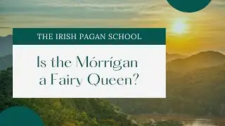 Are the Tuatha Dé Danann (& the Mórrígan) of the Sidhe (Fairies)? - Lora O'Brien, Irish Pagan School