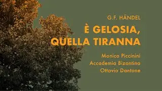 G.F. H&auml;ndel - &Egrave; Gelosia, Quella Tiranna | Monica Piccinini, Accademia Bizantina, Ottavio Dantone