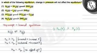 In which of the following equilibrium, change in pressure will not ...