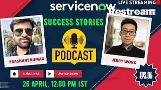 ServiceNow - Success Stories with Prashant - Episode 6 with Jerry Wong