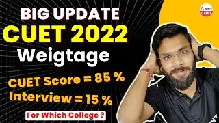 Big Update | CUET 2022 | Marks Weightage | CUET 2022 Score & Interview | Which College & University