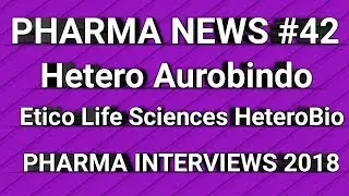 P.N #42 | Hetero Aurobindo Etico Life Sciences Hetero Bio Pharma Interviews 2018 | Pharma Guide