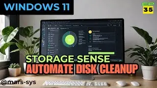 EP 35 Windows 11:  Set It & Forget It: How Storage Sense Keeps Your Disk Clean!