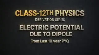Electric Potential Due To Dipole at Any Point | Most Important Derivation | Class 12 Physics 2026