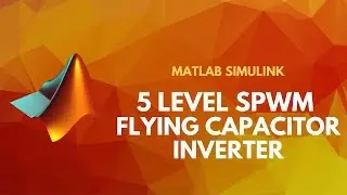Single Phase 5 Level SPWM Flying Capacitor Multi Level Inverter | Matlab Simulink Tutorial
