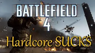 This Is Why Battlefield 4 Hardcore SUCKS