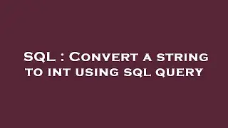 SQL : Convert a string to int using sql query