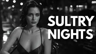 Sultry Nights | Noir Jazz Album for Late Desire & Quiet Longing