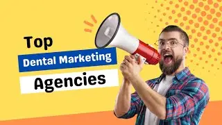 What Are The Top 12 Dental Marketing Agencies?