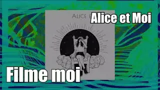 Alice et Moi - Filme moi