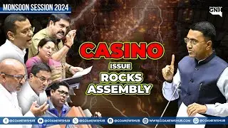 CASINO ISSUE ROCKS ASSEMBLY | DAY 12 | MONSOON SESSION 2024 | GOA VIDHAN SABHA | GNH