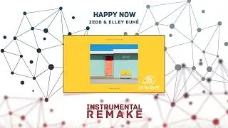 Zedd & Elley Duh&eacute; - Happy Now (Aldy Waani Instrumental Remake)