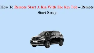 How To Remote Start A Kia With The Key Fob &ndash; Remote Start Setup
