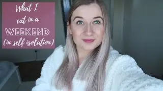 WHAT I EAT IN A WEEKEND - SELF ISOLATION EDITION (Getting creative)