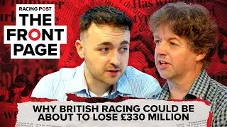 Why British racing could be about to LOSE &pound;330 million | The Front Page | Horse Racing News