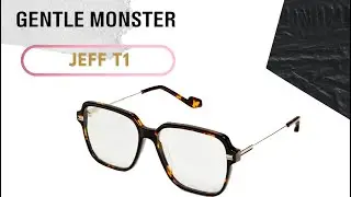 Review/Unboxing Mắt K&iacute;nh Gentle Monster Jeff T1 m&agrave;u Havana đồi mồi hot trend 2023