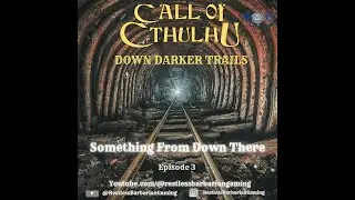 E3 Something from Down There | Call of Cthulhu - Down Darker Trails | TTRPG
