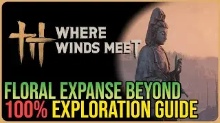 Floral Expanse Beyond 100% Exploration &ndash; Where Winds Meet
