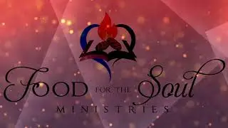 Food for the Soul Ministries and part one of 