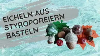 DIY: Eicheln aus Styropor Ei basteln| Herbst Deko DIY | Acorn | Herzchensprinzessin
