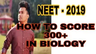 HOW TO SCORE 300+ IN BIOLOGY IN NEET - 2019/ NEET TIPS