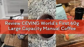 Review CEVING World's First 60g Large Capacity Manual Coffee Grinder, Portable Hand Coffee Bean Mill