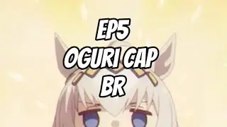 UmaMusume BR - Oguri Cap EP 5