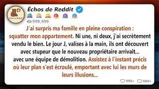 J'ai entendu ma famille comploter pour squatter mon appartement, alors je l'ai vendu en secret