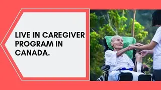 Live In Caregiver program in Canada.