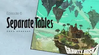 Gravity Rush 2 - Walkthrough 06: Seperate Tables | Chartreux_Alter