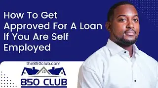 How To Get Approved For A Loan If You Are Self Employed In 2022