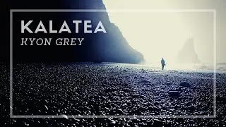 Kalatea by Kyon Grey [Ambient]