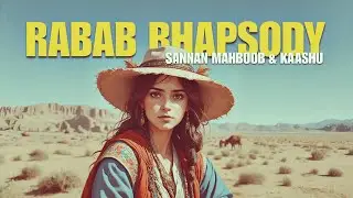 Rabab Rhapsody | Sannan Mahboob & @MeKaashu | Rabab New Dance Music 2024